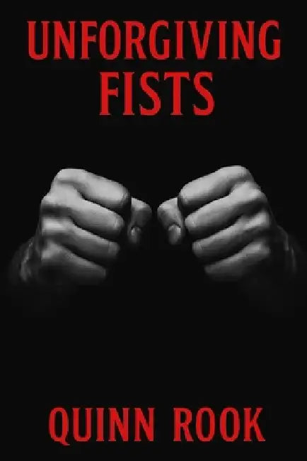 Unforgiving Fists: A History of Bare-Knuckle Boxing by Quinn Rook