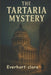 The Tartaria Mystery: Ancient Secrets, Hidden History, and the Truth Behind a Lost Civilization by Everhart Clare
