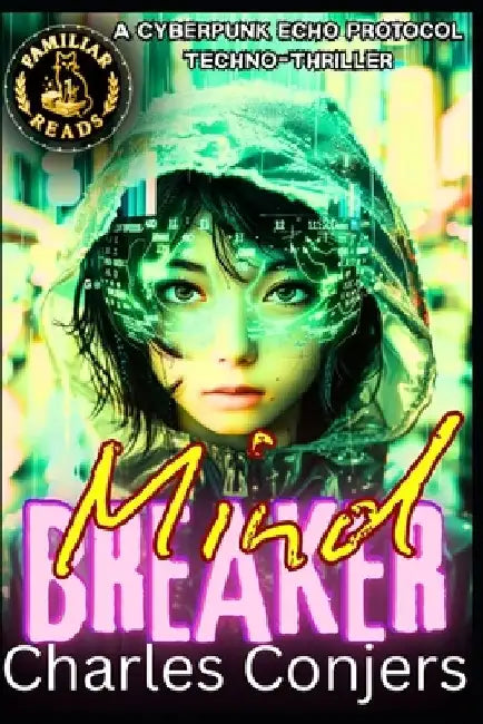 Mind Breaker: A Cyberpunk Echo Protocol Techno-Thriller by Charles Conjers