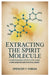 Extracting the Spirit Molecule: A Comprehensive Step-by-Step Guide to DMT Extraction and Its Mystical Secrets by Spencer Y. Fabian
