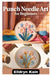 Punch Needle Art for Beginners: A Complete Step-By-Step Guide to Creating Beautiful Designs Using Simple Tools, Textures, and Modern Techniques by Elldryn Kain