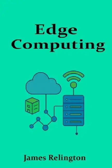 Edge Computing: Architecture, Protocols, and Applications by James Relington
