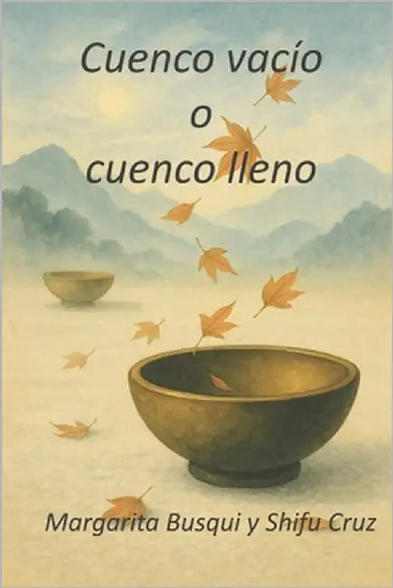Cuenco vacío o cuenco lleno: Un relato budista by Cruz, Shifu Jose María