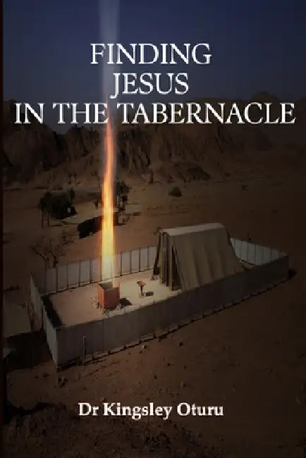 Finding Jesus In The Tabernacle by Kingsley Oturu
