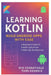 Learning Kotlin: BUILD ANDROID APPS WITH EASE: A Beginner's Guide to Mastering Kotlin for Mobile App Development by Tomi Kendrix, Syd Cheneyvale
