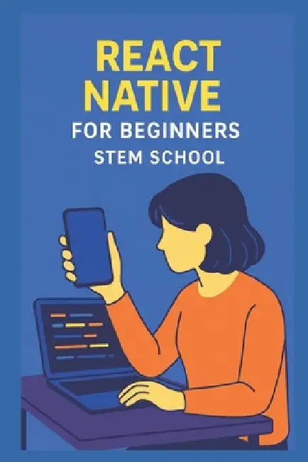 React Native for Beginners: Create Mobile Apps with JavaScript by Stem School