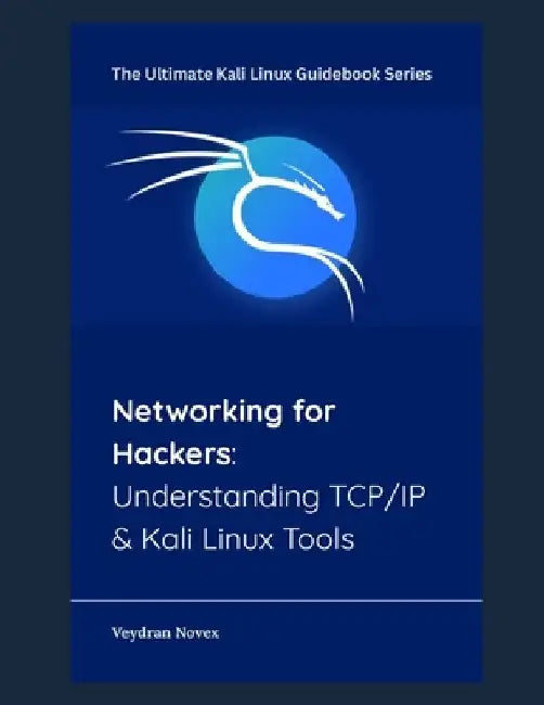Networking for Hackers: Understanding TCP/IP & Kali Linux Tools by Veydran Novex