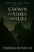 Crown of Ashes and Lies by Thorne Dunstan