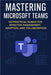 Mastering Microsoft Teams: 100 Practical Guides for effective Management, Adoption and collaboration by Shelves, Open