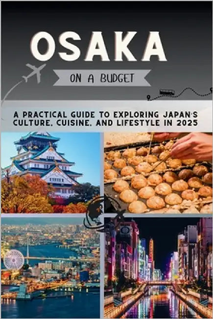 Osaka on a Budget: A Practical Guide to Exploring Japan's Culture, Cuisine, and Lifestyle in 2025 by Pathfinder, Penny