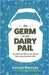 The Germ In The Dairy Pail: The 200-Year War on the World's Most Amazing Food-Milk. by Maready, Forrest