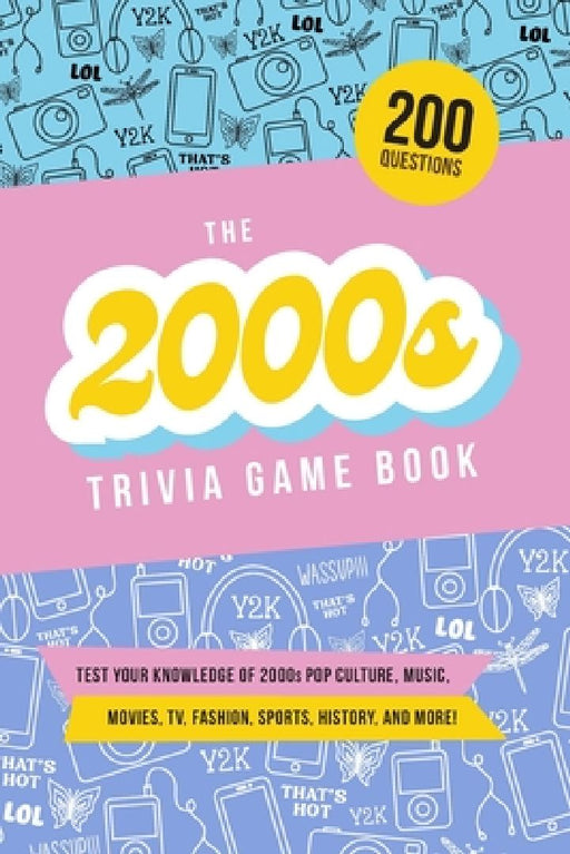 The 2000s Trivia Game Book: Test your knowledge of pop culture, music, movies, TV, fashion, sports, and history from 2000 to 2010! by Jenine Zimmers