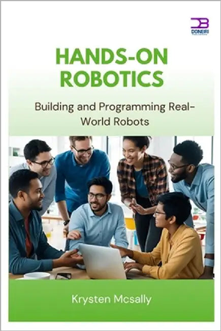 Hands-On Robotics: Building and Programming Real-World Robots by McSally, Krysten