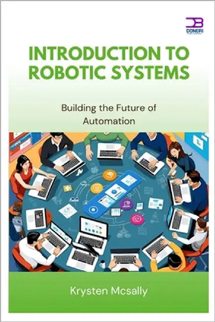 Introduction to Robotic Systems: Building the Future of Automation by McSally, Krysten