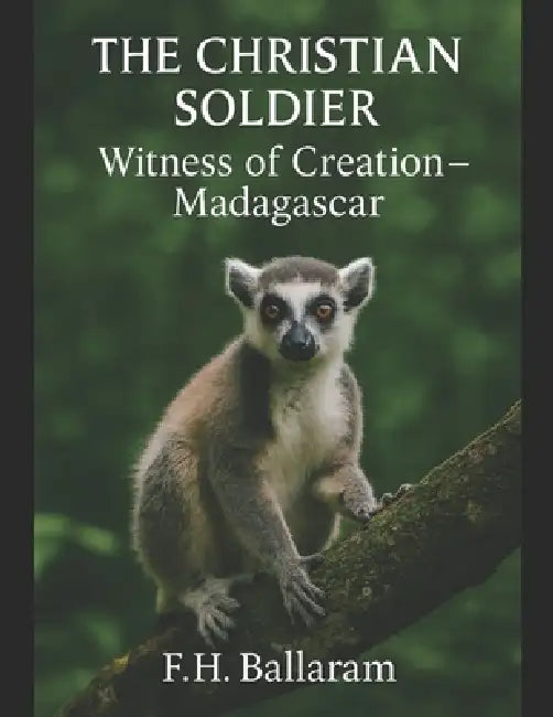 The Christian Soldier: Witness of Creation - Madagascar by F. H. Ballaram