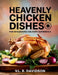 Heavenly Chicken Dishes for an Elevated Culinary Experience - VL. B. Davidson by VL B. Davidson