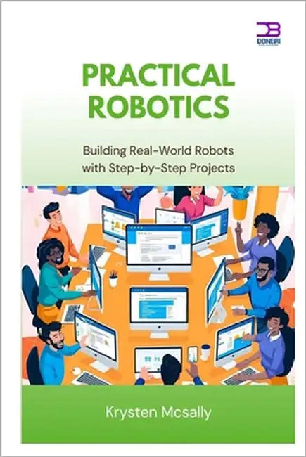 Practical Robotics: Building Real-World Robots with Step-by-Step Project by McSally, Krysten