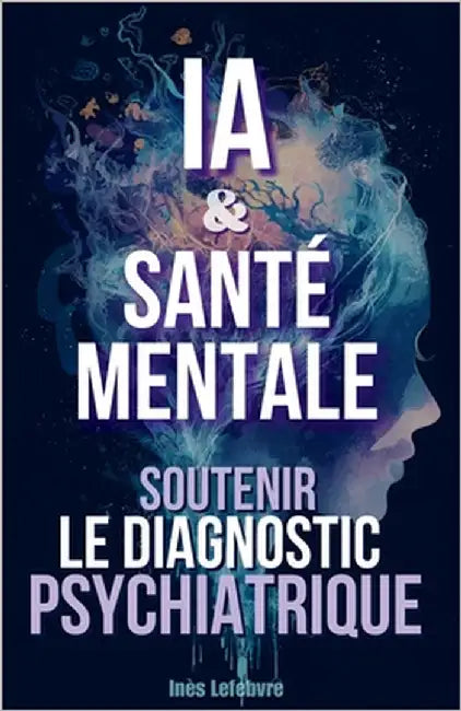IA & Santé Mentale: Soutenir le Diagnostic Psychiatrique by Lefebvre, Inès