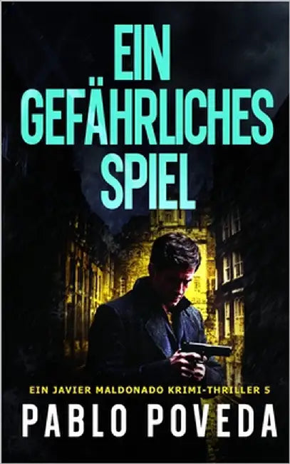 Ein Gefährliches Spiel: Ein Javier Maldonado Krimi-Thriller by Poveda, Pablo