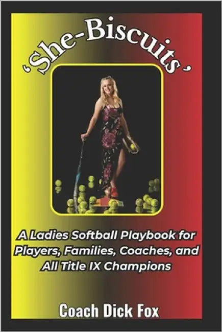 She-Biscuits: Title IX and Ladies Softball by Laurel, Nancy E.