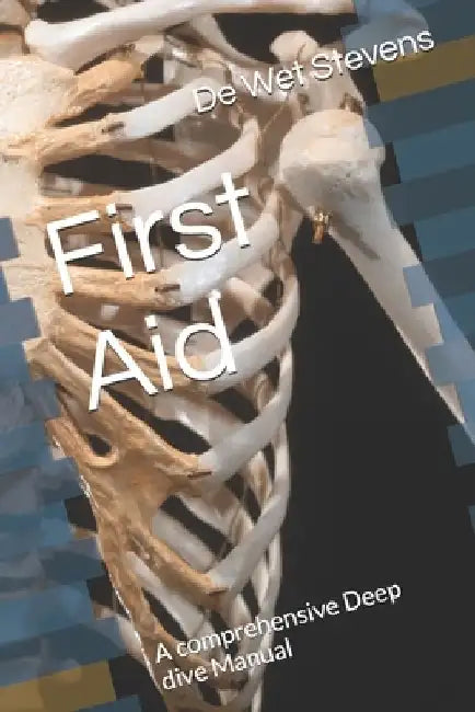 First Aid: A comprehensive Deep dive Manual by de Wet Stevens