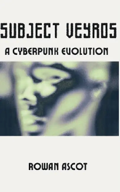 Subject Veyros: A Cyberpunk Evolution by Rowan Ascot