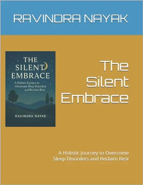 The Silent Embrace: A Holistic Journey to Overcome Sleep Disorders and Reclaim Rest by Nayak, Ravindra Kumar