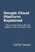 Google Cloud Platform Explained: Step-by-Step Guide with Labs, Diagrams, and Certification Tips by Sarful Hassan