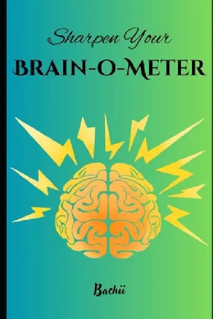 Sharpen Your Brain-o-Meter by Anshumala Singh