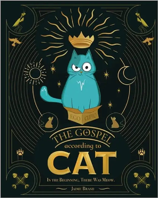 The Gospel According to Cat: In the Beginning, there was Meow by Brash, Jaime