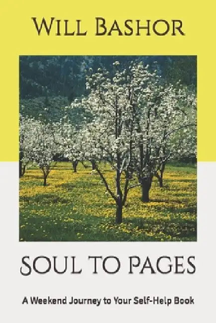 Soul to Pages: A Weekend Journey to Your Self-Help Book by Will Bashor