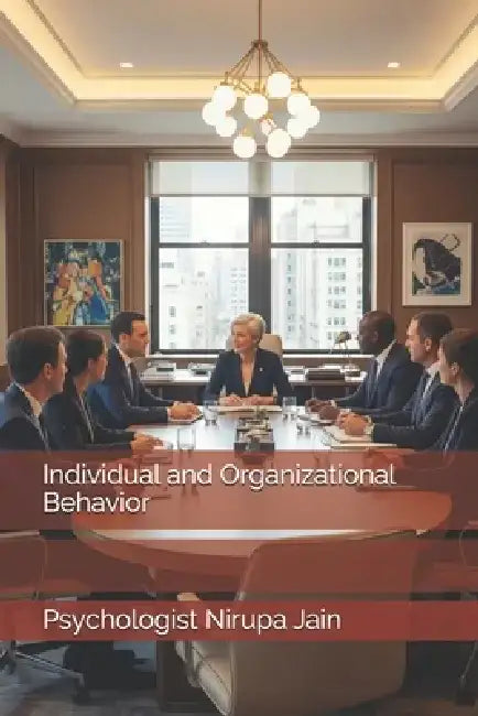Individual and Organizational Behavior by Psychologist Nirupa Jain