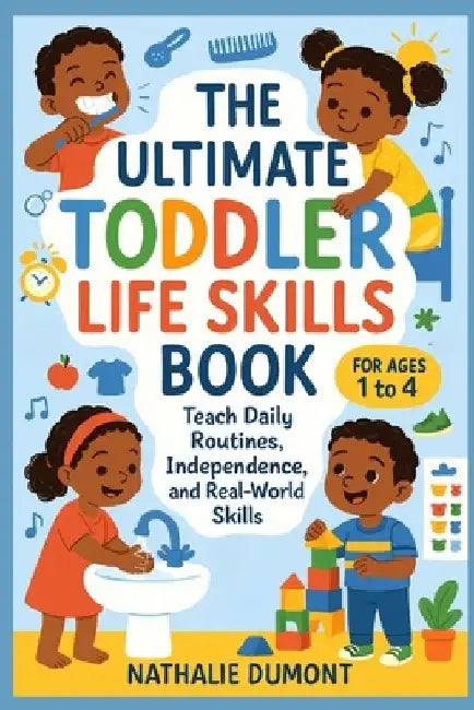 The Ultimate Toddler Life Skills Book: Teach Daily Routines, Independence, and Real-World Skills - For Ages 1 to 4 by CM Studio