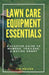 Lawn Care Equipment Essentials: A Startup Guide to Mowers, Trailers, and Buying Smart by Jon Nelsen