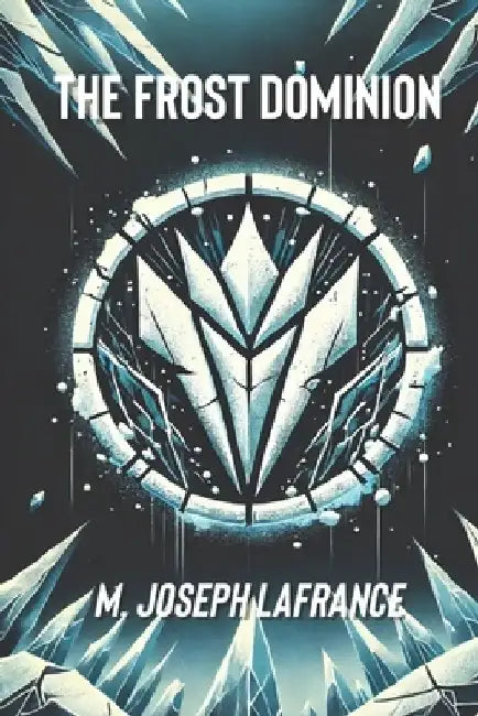 The Frost Dominion: A Sci-Fi Novel by M. Joseph LaFrance
