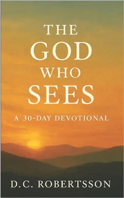The God Who Sees: A 30-Day Devotional by Robertsson, DC