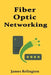 The Fundamentals of Fiber Optic Networking by James Relington