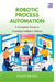 Robotic Process Automation: A Complete Guide to Creating Intelligent Robots by Kyrsten McSally