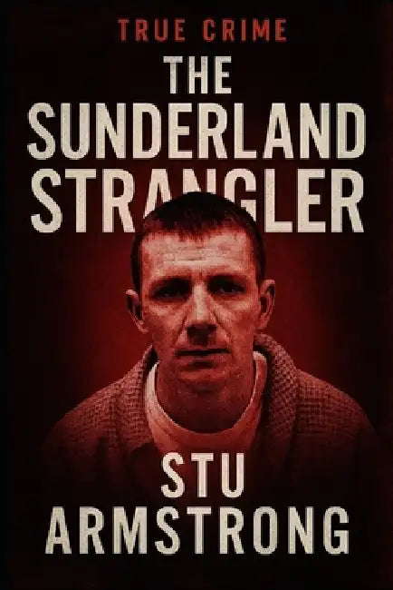 The Sunderland Strangler by Stu Armstrong