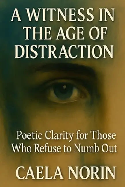 A Witness In The Age Of Distraction