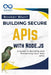 Building Secure APIs with Node.js: A Guide to Building and Protecting Your Web APIs by Booker Blunt