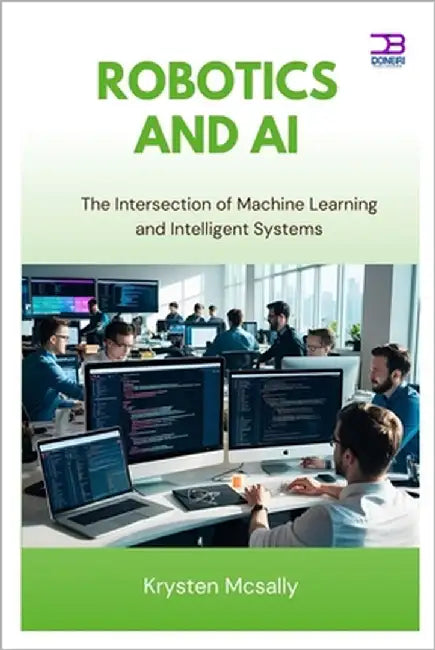 Robotics and AI: The Intersection of Machine Learning and Intelligent Systems by McSally, Kyrsten