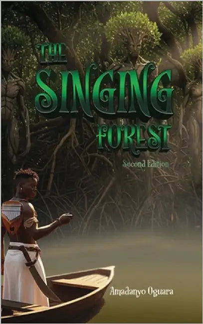 The Singing Forest - Second Edition by Oguara, Amadanyo