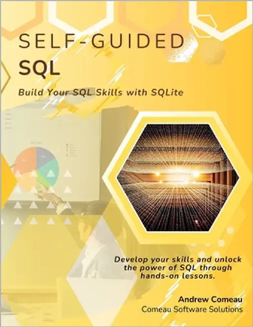 Self-Guided SQL: Build Your SQL Skills with SQLite by Comeau, Andrew