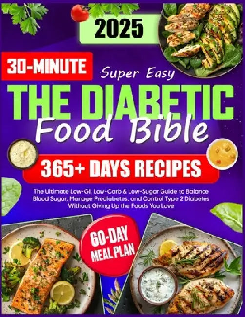 Super Easy Diabetic Food Bible: The Ultimate Guide with 365+ Days of Low-GI, Low-Carb & Low-Sugar Recipes 60-Day Meal Plan to Balance Blood Sugar, Man by Andrew Moore