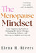 The Menopause Mindset: Your Empowering Guide to Managing Hormonal Changes, Reclaiming Balance, and Thriving in Midlife and Beyond by Elena H. Rivers