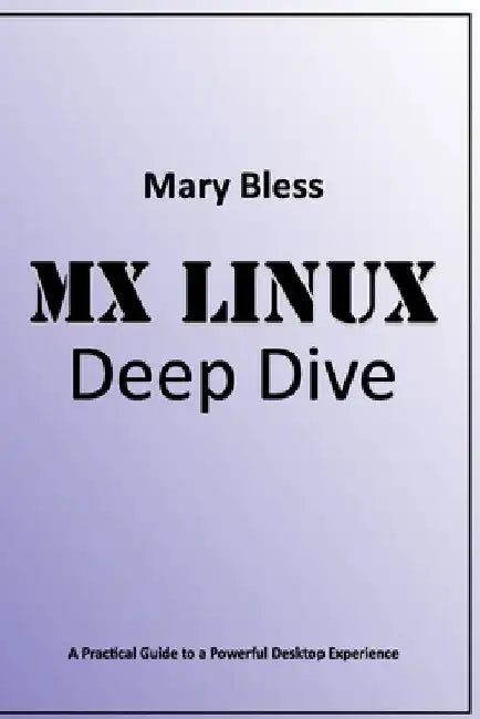 MX Linux Deep Dive by Mary Bless