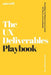 The UX Deliverables Playbook: Everything You Need to Communicate UX Clearly and Confidently by Obruche Orugbo