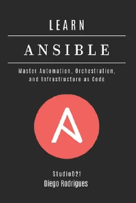Learn Ansible: Master Automation, Orchestration, and Infrastructure as Code by Studiod21 Smart Tech Content