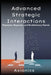 Advanced Strategic Interactions: Repeated, Bayesian, and Evolutionary Games (Finitely/infinitely repeated games, Folk Theorems, Bayesian Nash Equilibr by Axionics Ltd
